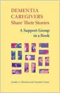 Dementia Caregivers Share Their Stories: A Support Group in a Book