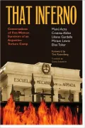 That Inferno: Conversations of Five Women Survivors of an Argentine Torture Camp