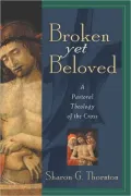 Broken yet Beloved: A Pastoral Theology of the Cross