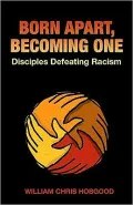 Born Apart, Becoming One: Disciples Defeating Racism