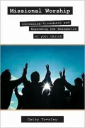 Missional Worship: Increasing Attendance and Expanding the Boundaries of Your Church