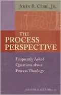 The Process Perspective: Frequently Asked Questions about Process Theology