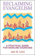 Reclaiming Evangelism : A Practical Guide for Mainline Churches