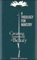A Theology for Ministry: Creating Something of Beauty