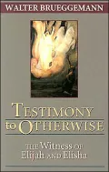 Testimony to Otherwise: The Witness of Elijah and Elisha