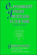 On the Possibility of Jewish Mysticism in Our Time: And Other Essays