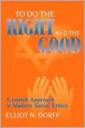 To Do the Right and the Good: A Jewish Approach to Modern Social Ethics