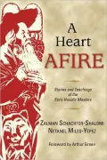A Heart Afire: Stories and Teachings of the Early Hasidic Masters: The Circles of the Ba'al Shem Tov and the Maggid of Mezritch