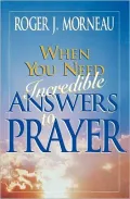 When You Need Incredible Answers to Prayer