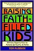 Raising Faith-Filled Kids: Ordinary Opportunities to Nurture Spirituality at Home