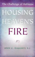 Housing Heaven's Fire : The Challenge of Holiness