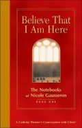 Believe That I Am Here: The Notebooks of Nicole Gausseron, Book One, Vol. 1