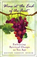 Wine at the End of the Feast: Embracing Spiritual Change As You Age