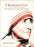 A Revolution of Love: The Meaning of Mother Teresa