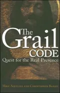 The Grail Code: Quest for the Real Presence