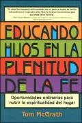 Educando hijos en la plenitud de la fe: Oportunidades ordinarias para nutrir la espiritualidad del hogar