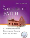 Well-Built Faith: A Catholic's Guide to Knowing and Sharing What We Believe