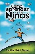 Como Aprenden los Ninos: Como descubrir los puntos fuertes de su hijo para poder ensenarle mejor