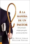 A la Manera de un Pastor: Siete secretos antiguos para guiar personas productivas