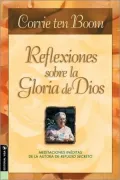Reflexiones sobre la gloria de Dios: Newly Discovered Meditations by the Author of The Hiding Place