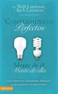 Complementos Perfectos: Mente de el, mente de ella /  His Brain, Her Brain: Como Diferencias Divinamente Disenadas Pueden Fortalecer Su Matrimonio /  How Divinely Designed Differences Can Strengthen Your Marriage