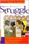Not without a Struggle: Leadership Development for African American Women in Ministry