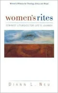 Women's Rites: Feminist Liturgies for Life's Journeys