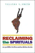Reclaiming the Spirituals: New Possibilities for African American Christian Education