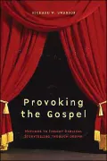 Provoking the Gospel: Methods to Embody Biblical Storytelling Through Drama