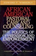African American Pastoral Care and Counseling: The Politics of Oppression and Empowerment