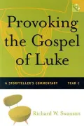Provoking the Gospel of Luke: A Storyteller's Commentary, Year C