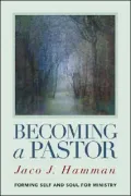 Becoming a Pastor: Forming Self and Soul for Ministry