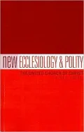 New Ecclesiology and Polity: The United Church of Christ
