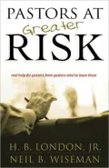 Pastors at Greater Risk: Real Help for Pastors from Pastors Who Have Been There