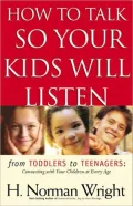 How to Talk So Your Kids Will Listen: From Toddlers to Teenagers - Connecting with Your Children at Every Age