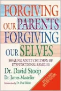 Forgiving Our Parents, Forgiving Ourselves: Healing Adult Children of Dysfunctional Families