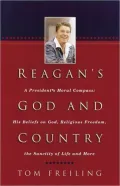 Reagan's God and Country: A President's Moral Compass - His Beliefs on God, Religious Freedom, the Sanctity of Life and More