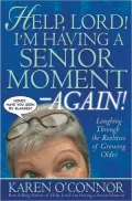 Help, Lord! I'm Having a Senior Moment--Again!: Laughing Through the Realities of Growing Older