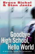Goodbye High School, Hello World: A Real-Life Guide for Graduates