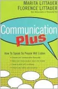 Communication Plus: How to Speak So People Will Listen