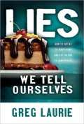 Lies We Tell Ourselves: How to Say No to Temptation and Put an End to Compromise