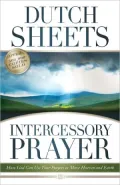 Intercessory Prayer: How God Can Use Your Prayers to Move Heaven and Earth