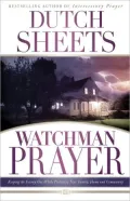 Watchman Prayer: Keeping the Enemy Out While Protecting Your Family, Home and Community