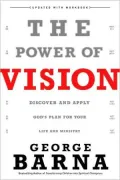 The Power of Vision: Discover and Apply God's Vision for Your Life and Ministry