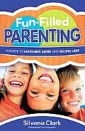 Fun-Filled Parenting: A Guide to Laughing More and Yelling Less