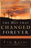 The Day that Changed Forever: Twenty One Life Changing Experiences at the Cross