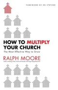How to Multiply Your Church: The Most Effective Way to Grow God's Kingdom