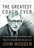 The Greatest Coach Ever: Timeless Wisdom and Insights of John Wooden
