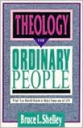 Theology for Ordinary People: What You Should Know to Make Sense Out of Life