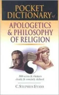 Apologetics and Philosophy of Religion: 300 Terms and Thinkers Clearly and Concisely Defined